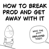 How to break prod and get away with it