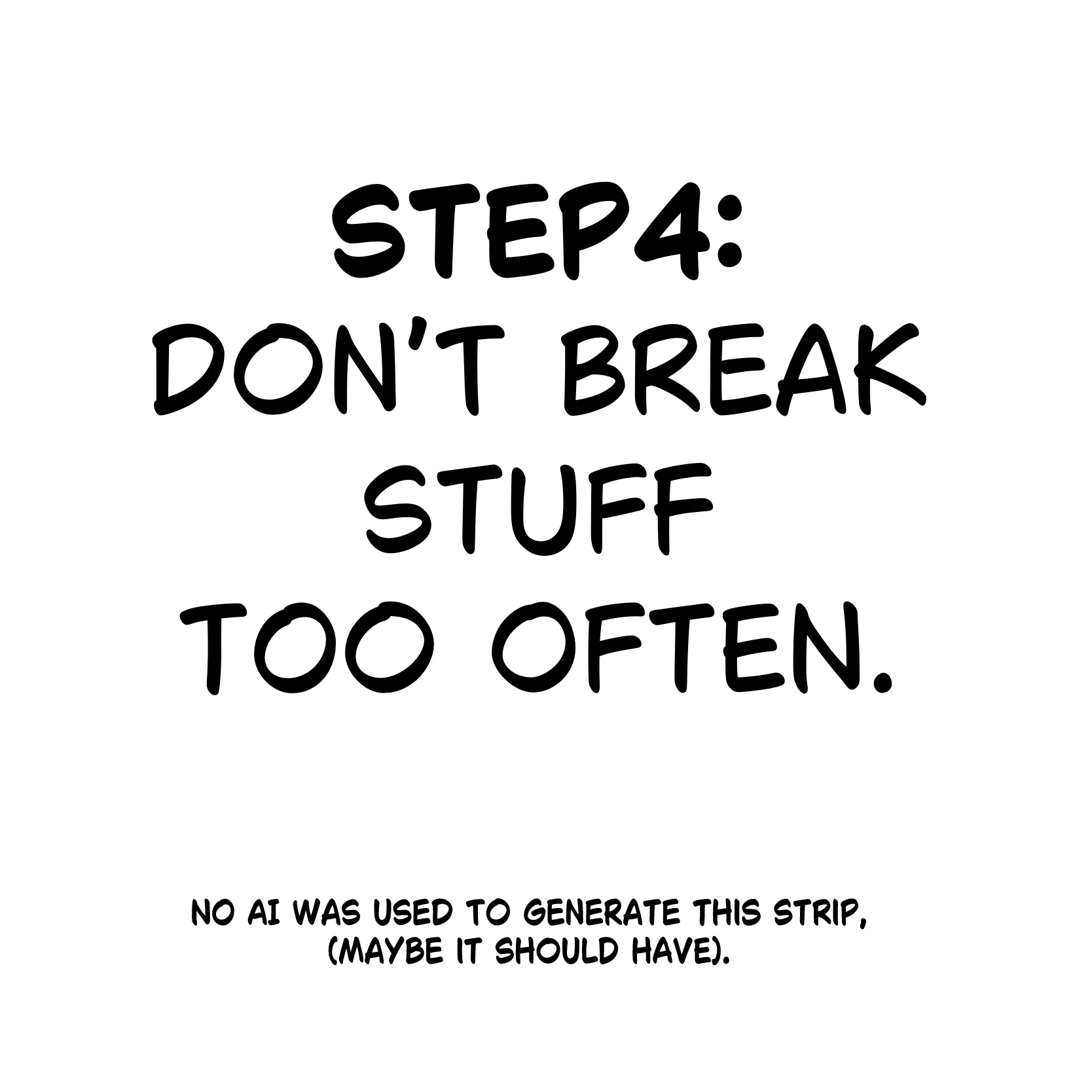 Step 4 - Don't break stuff too often