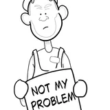 A cartoon worker holding a sign that reads 'Not my problem'
